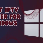 Best IPTV Player for Windows